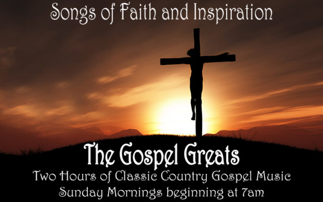 The Gospel Greats – Sunday Mornings from 7-9am