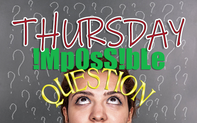 Today’s Impossible Question – Apr 21