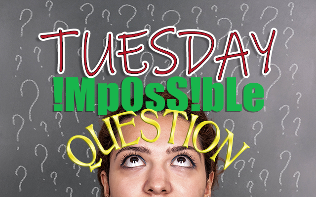 Today’s Impossible Question – Apr 19