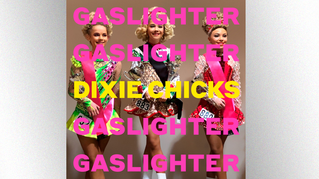 Dixie Chicks delay ‘Gaslighter’ release