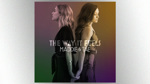 ‘The Way It Feels’: Maddie & Tae ascend to the top 10 with new album