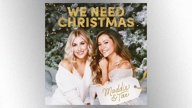 ‘We Need Christmas’: Maddie & Tae are getting festive with a six-song holiday collection
